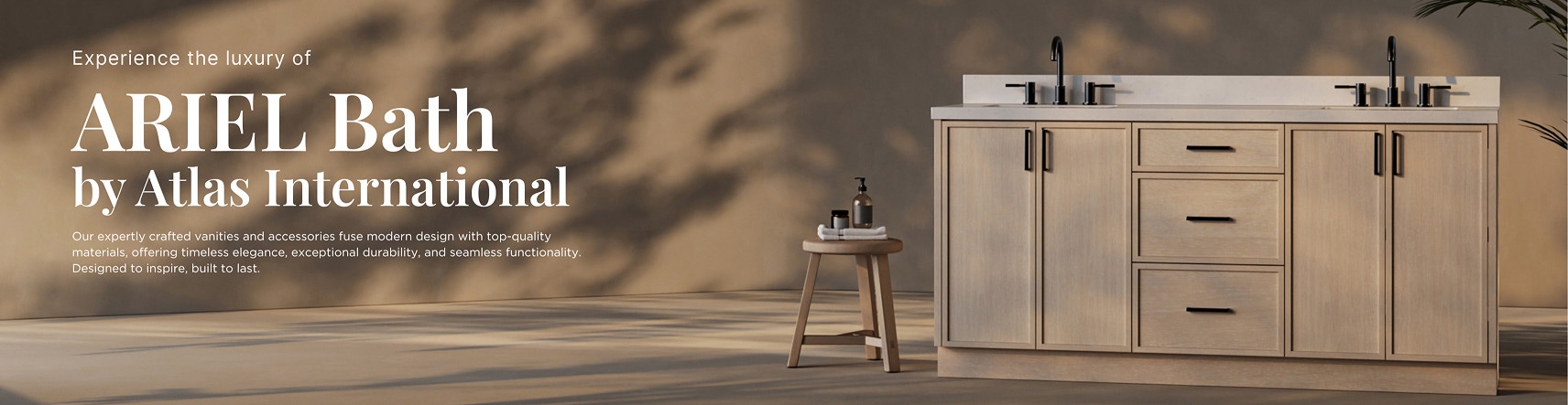 Natural oak vanity with marble top beside text: “Experience the luxury of ARIEL Bath by Atlas International.” Natural oak vanity with marble top beside text: “Experience the luxury of ARIEL Bath by Atlas International.”